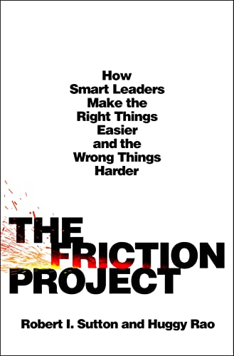 The Friction Project: How Smart Leaders Make the Right Things Easier and the Wrong Things Harder von St. Martin's Press
